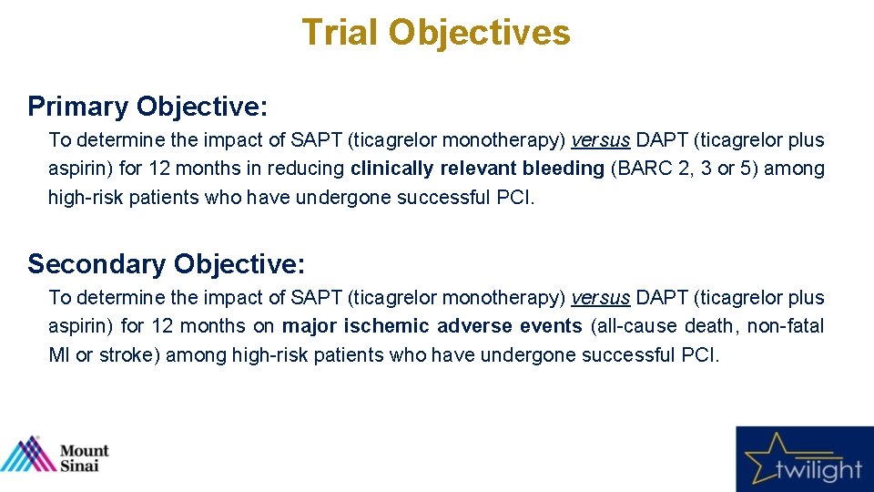 Trial Objectives Primary Objective: To determine the impact of SAPT (ticagrelor monotherapy) versus DAPT