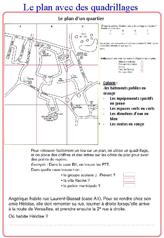 Le plan avec des quadrillages Le plan d’un quartier Colorie : -les bâtiments publics
