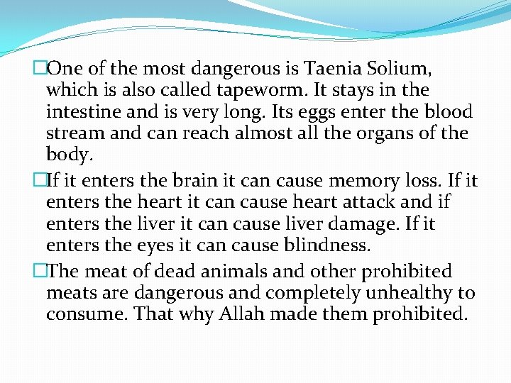 �One of the most dangerous is Taenia Solium, which is also called tapeworm. It