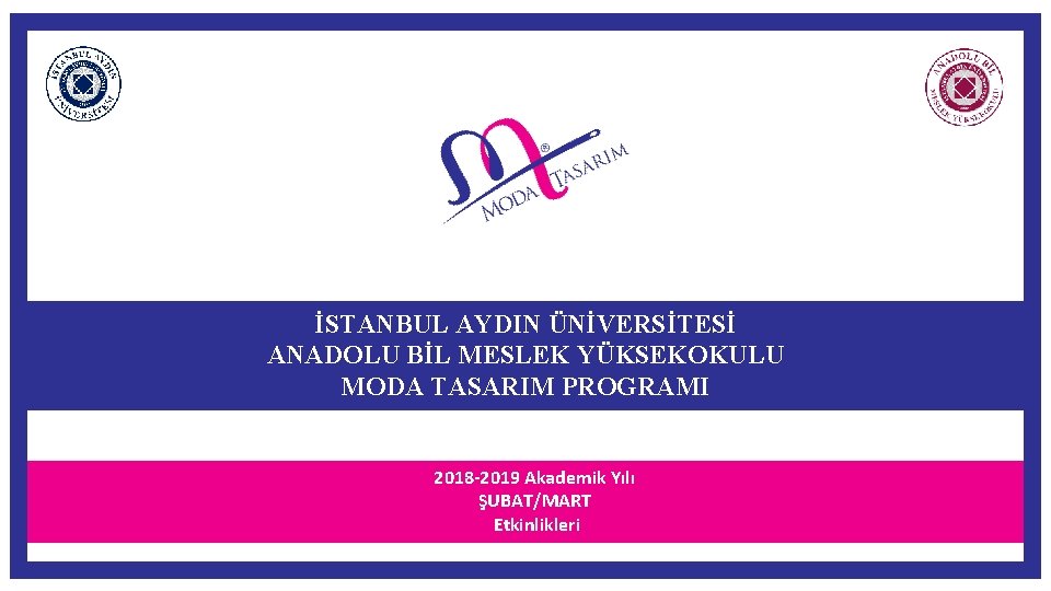 İSTANBUL AYDIN ÜNİVERSİTESİ ANADOLU BİL MESLEK YÜKSEKOKULU MODA TASARIM PROGRAMI 2018 -2019 Akademik Yılı