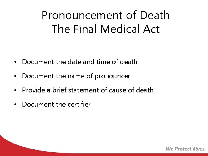 Pronouncement of Death The Final Medical Act • Document the date and time of