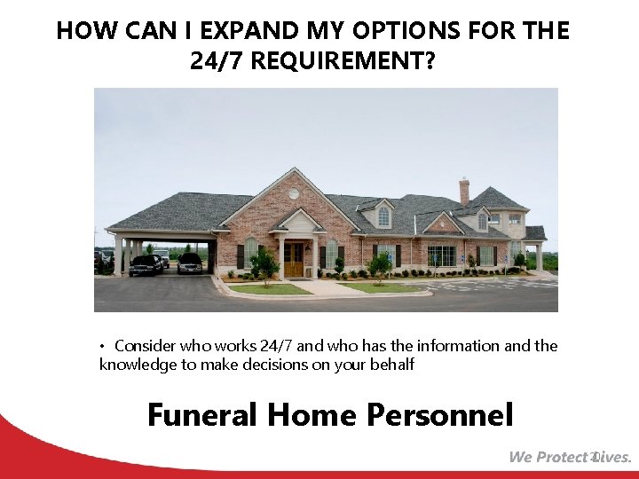 HOW CAN I EXPAND MY OPTIONS FOR THE 24/7 REQUIREMENT? • Consider who works