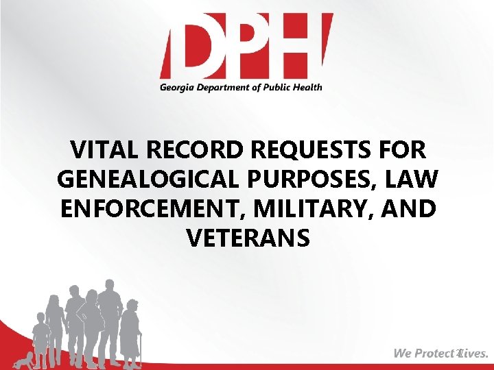 VITAL RECORD REQUESTS FOR GENEALOGICAL PURPOSES, LAW ENFORCEMENT, MILITARY, AND VETERANS 27 