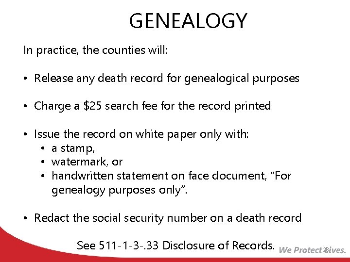 GENEALOGY In practice, the counties will: • Release any death record for genealogical purposes
