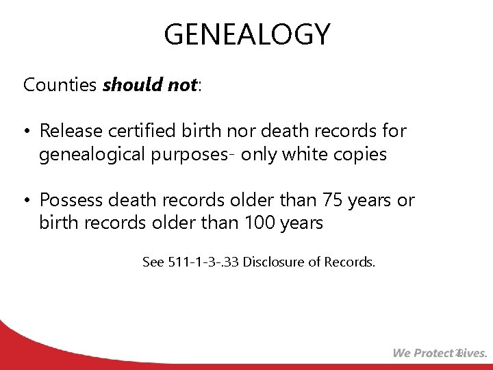 GENEALOGY Counties should not: • Release certified birth nor death records for genealogical purposes-