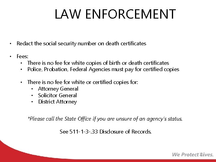 LAW ENFORCEMENT • Redact the social security number on death certificates • Fees: •