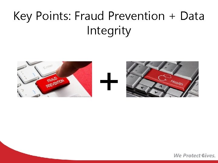 Key Points: Fraud Prevention + Data Integrity 45 