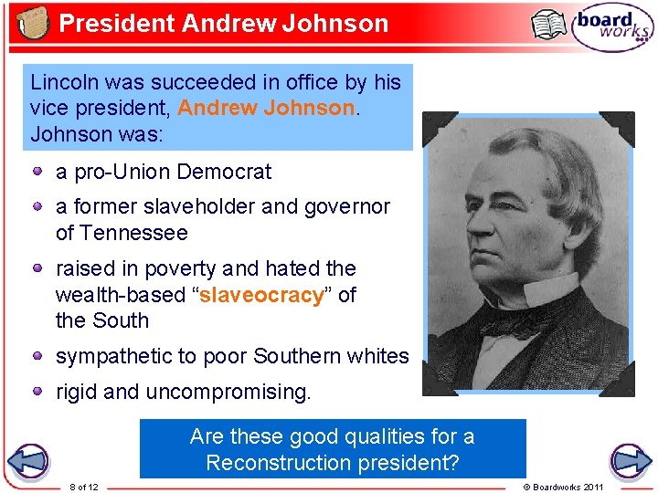 President Andrew Johnson Lincoln was succeeded in office by his vice president, Andrew Johnson