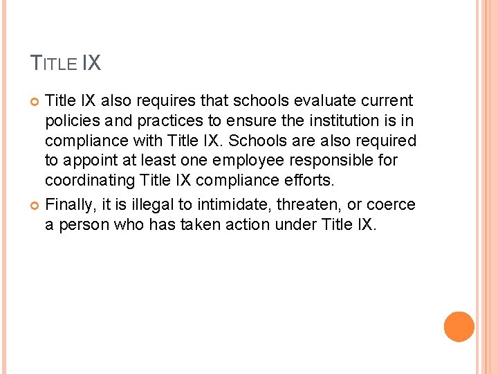 TITLE IX Title IX also requires that schools evaluate current policies and practices to