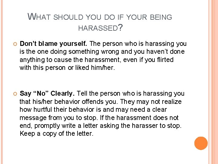 WHAT SHOULD YOU DO IF YOUR BEING HARASSED? Don’t blame yourself. The person who