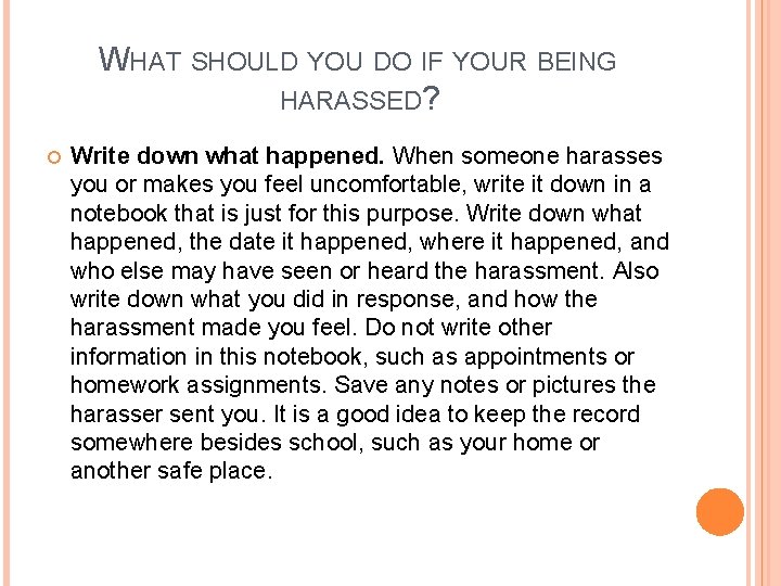 WHAT SHOULD YOU DO IF YOUR BEING HARASSED? Write down what happened. When someone