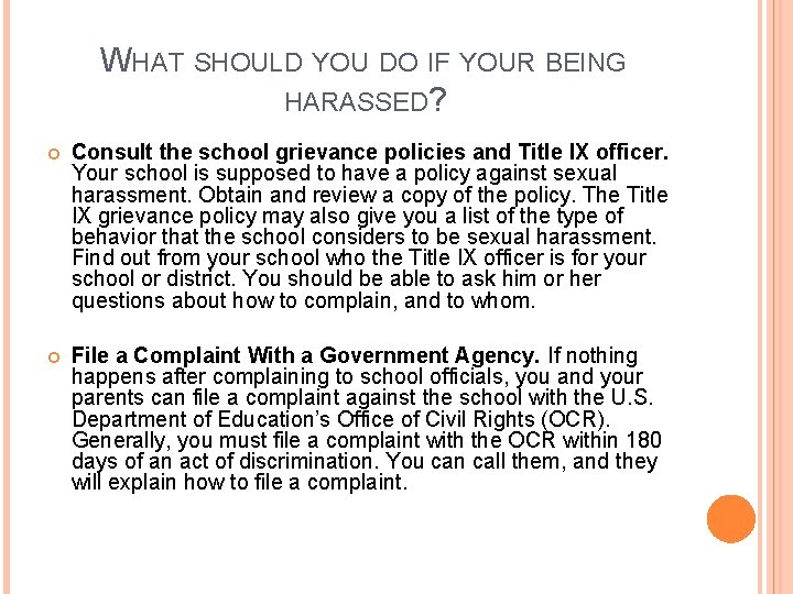 WHAT SHOULD YOU DO IF YOUR BEING HARASSED? Consult the school grievance policies and