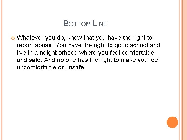 BOTTOM LINE Whatever you do, know that you have the right to report abuse.