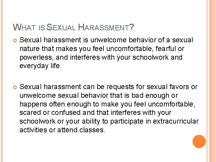 WHAT IS SEXUAL HARASSMENT? Sexual harassment is unwelcome behavior of a sexual nature that