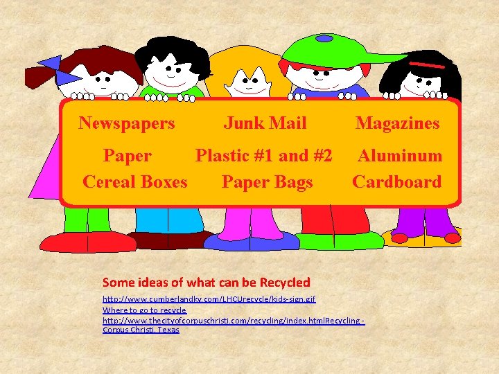 Some ideas of what can be Recycled http: //www. cumberlandky. com/LHCUrecycle/kids-sign. gif Where to