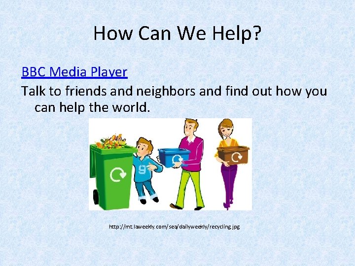 How Can We Help? BBC Media Player Talk to friends and neighbors and find