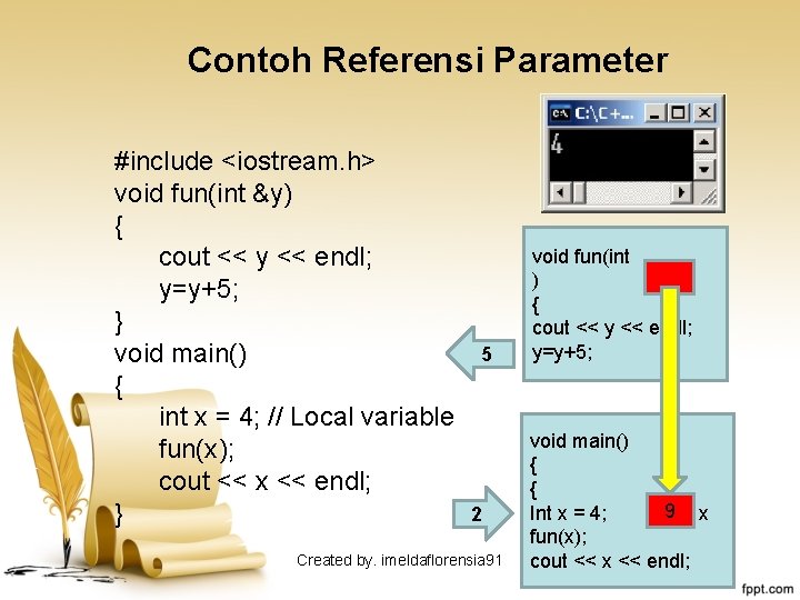 Contoh Referensi Parameter #include <iostream. h> void fun(int &y) { cout << y <<
