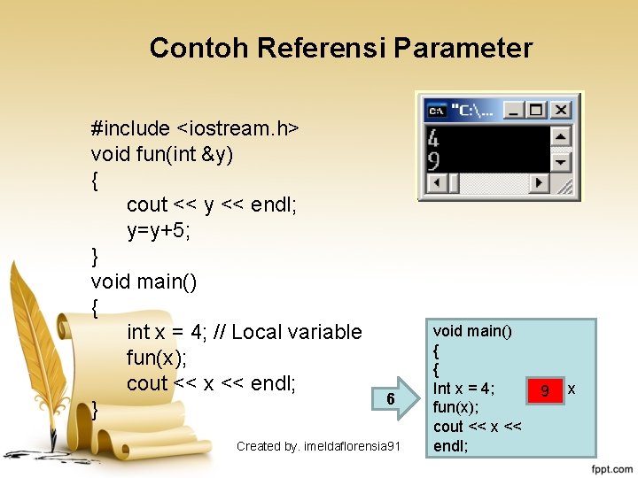 Contoh Referensi Parameter #include <iostream. h> void fun(int &y) { cout << y <<