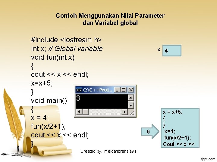 Contoh Menggunakan Nilai Parameter dan Variabel global #include <iostream. h> int x; // Global