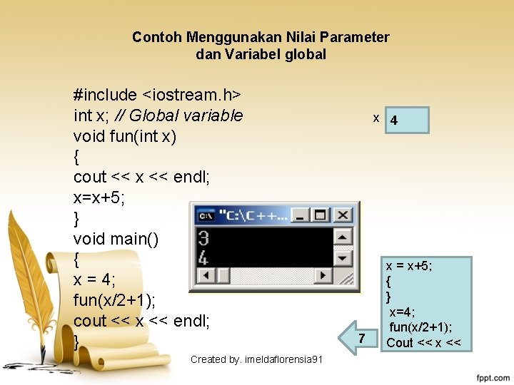 Contoh Menggunakan Nilai Parameter dan Variabel global #include <iostream. h> int x; // Global