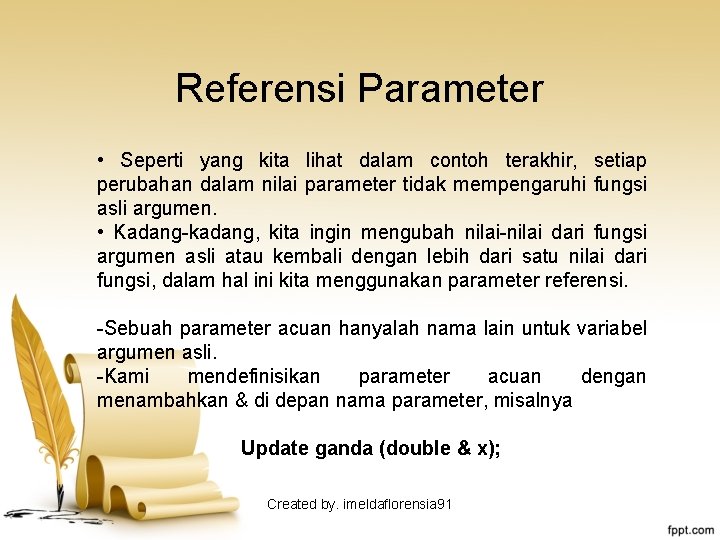 Referensi Parameter • Seperti yang kita lihat dalam contoh terakhir, setiap perubahan dalam nilai