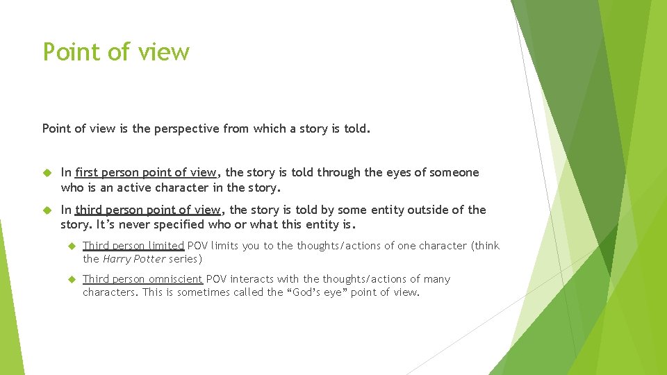 Point of view is the perspective from which a story is told. In first