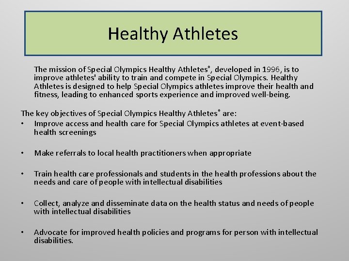 Healthy Athletes The mission of Special Olympics Healthy Athletes®, developed in 1996, is to