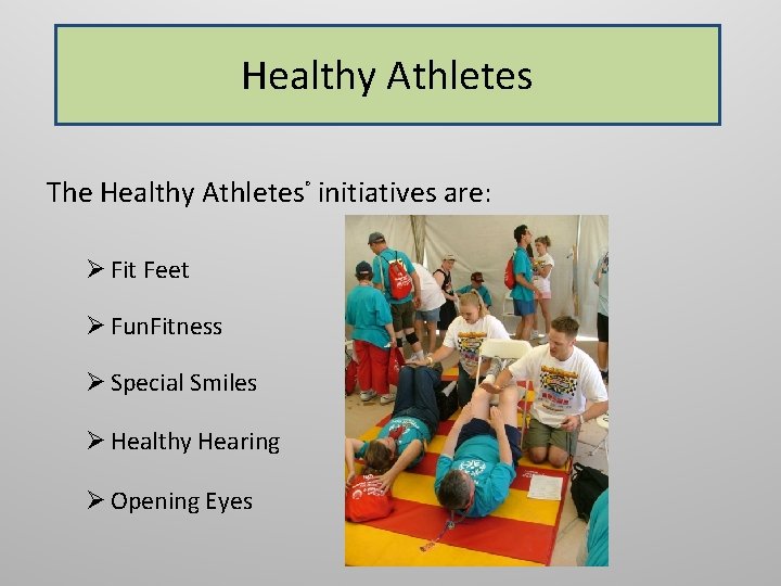 Healthy Athletes The Healthy Athletes initiatives are: ® Ø Fit Feet Ø Fun. Fitness