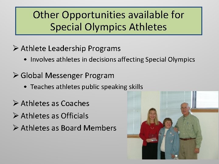 Other Opportunities available for Special Olympics Athletes Ø Athlete Leadership Programs • Involves athletes