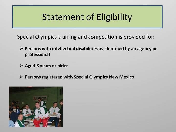 Statement of Eligibility Special Olympics training and competition is provided for: Ø Persons with