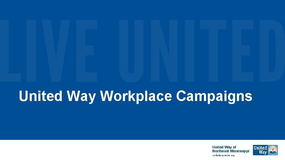 United Way Workplace Campaigns United Way of Northeast Mississippi unitedwaynems. org United Way Workplace Campaigns United Way of Northeast Mississippi unitedwaynems. org
