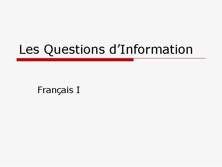 Les Questions d’Information Français I 