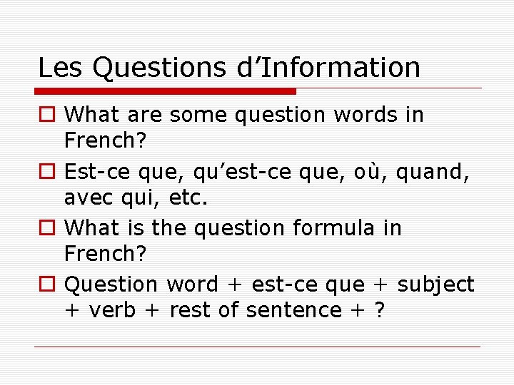 Les Questions d’Information o What are some question words in French? o Est-ce que,