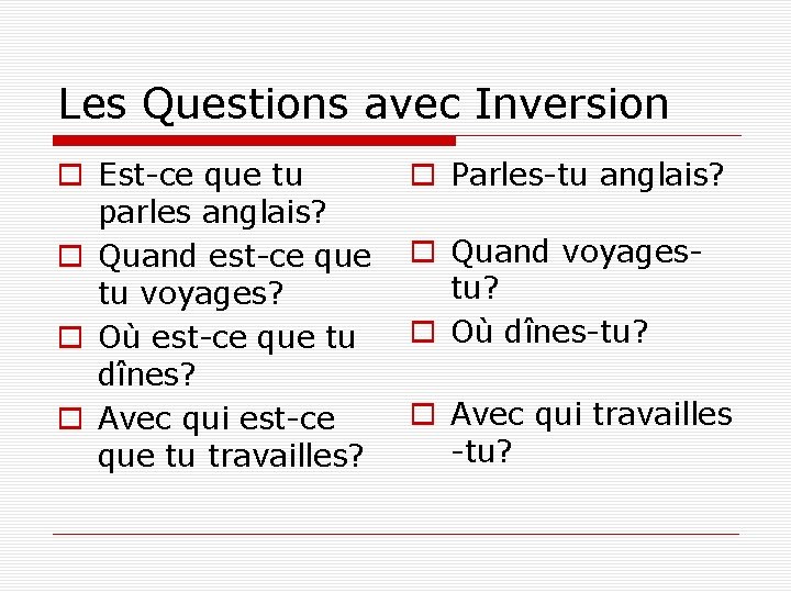 Les Questions avec Inversion o Est-ce que tu parles anglais? o Quand est-ce que