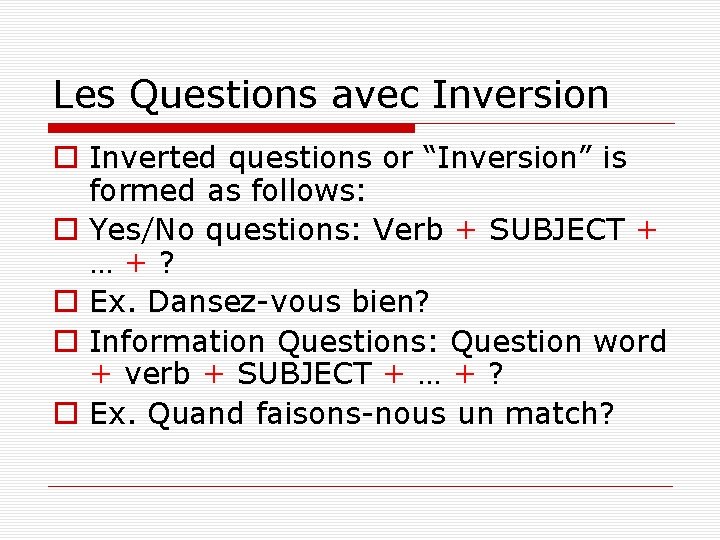 Les Questions avec Inversion o Inverted questions or “Inversion” is formed as follows: o