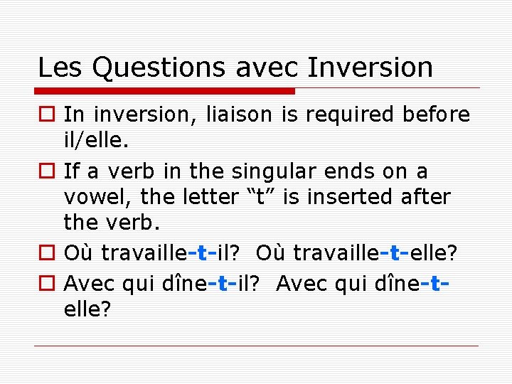 Les Questions avec Inversion o In inversion, liaison is required before il/elle. o If