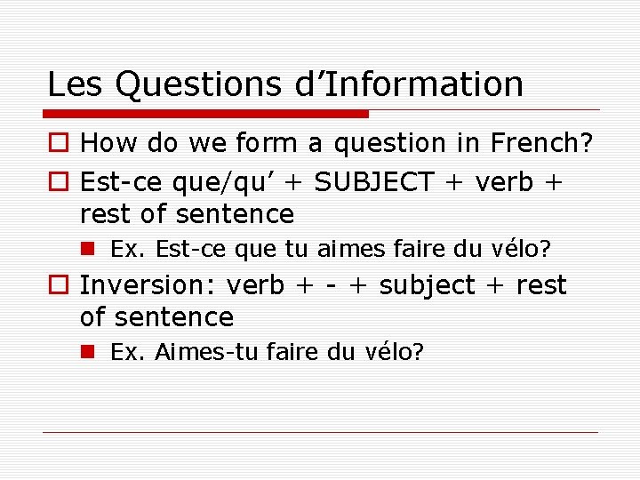 Les Questions d’Information o How do we form a question in French? o Est-ce