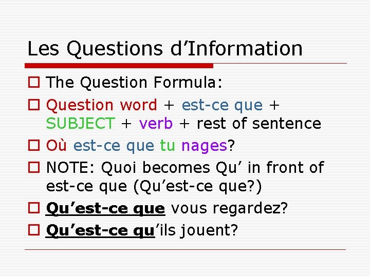 Les Questions d’Information o The Question Formula: o Question word + est-ce que +