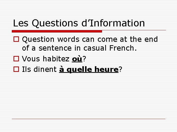 Les Questions d’Information o Question words can come at the end of a sentence