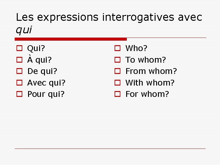 Les expressions interrogatives avec qui o o o Qui? À qui? De qui? Avec