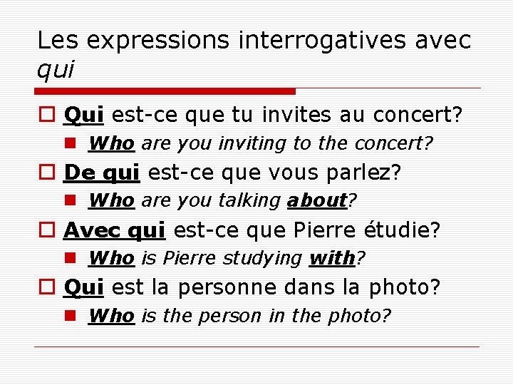 Les expressions interrogatives avec qui o Qui est-ce que tu invites au concert? n