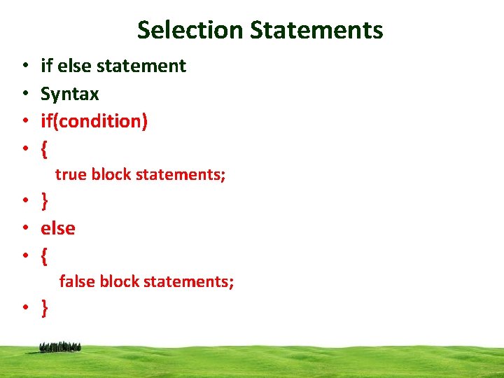 Selection Statements • • if else statement Syntax if(condition) { true block statements; •