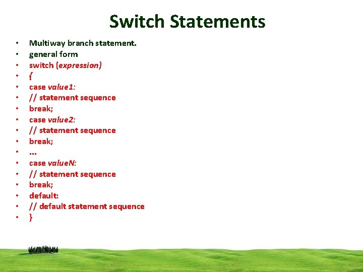 Switch Statements • • • • • Multiway branch statement. general form switch (expression)
