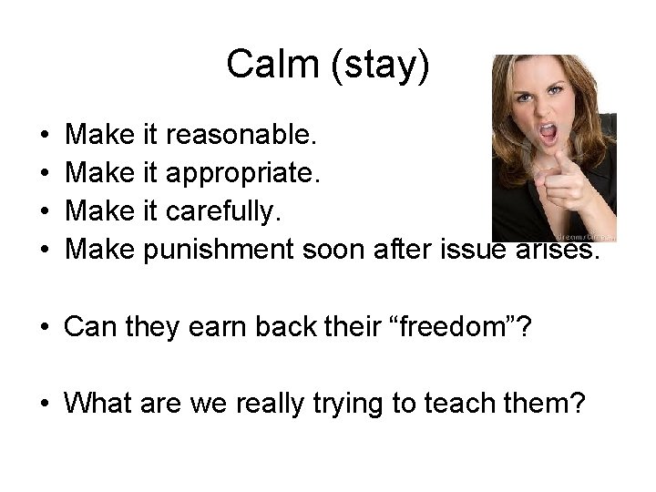 Calm (stay) • • Make it reasonable. Make it appropriate. Make it carefully. Make