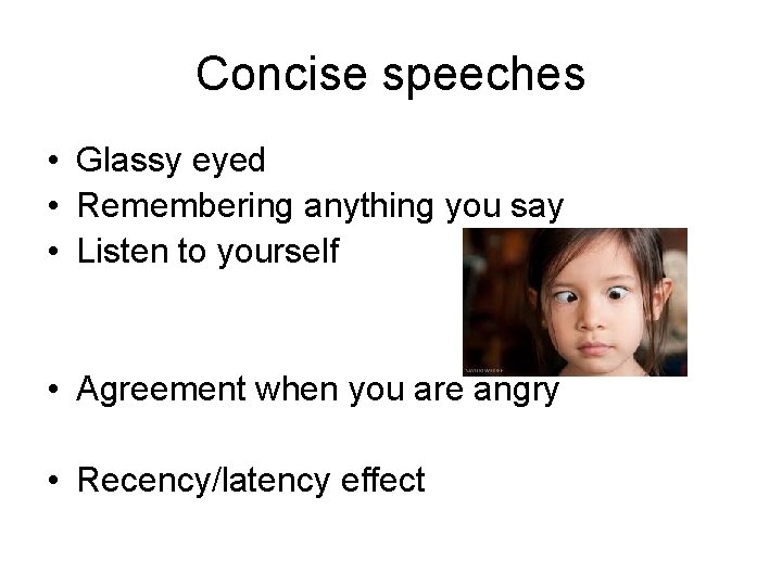 Concise speeches • Glassy eyed • Remembering anything you say • Listen to yourself
