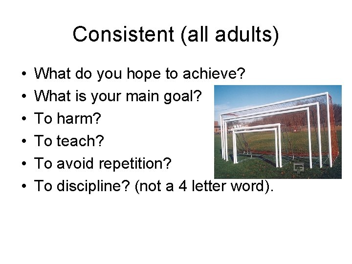 Consistent (all adults) • • • What do you hope to achieve? What is