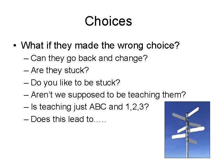 Choices • What if they made the wrong choice? – Can they go back