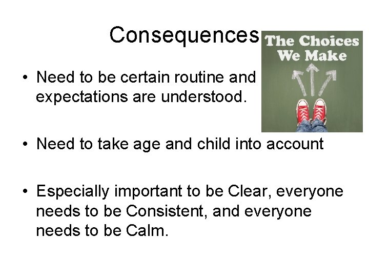 Consequences • Need to be certain routine and expectations are understood. • Need to