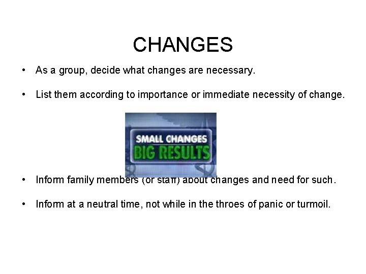 CHANGES • As a group, decide what changes are necessary. • List them according