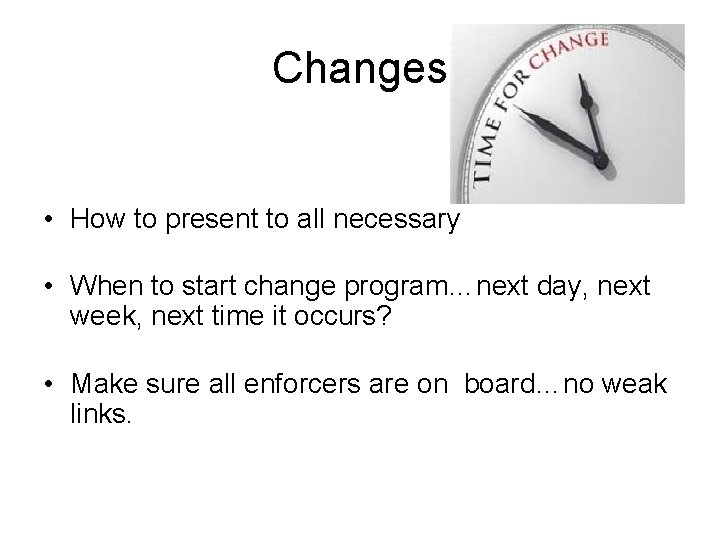 Changes • How to present to all necessary • When to start change program…next